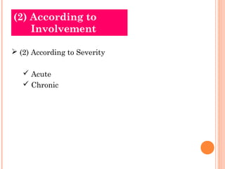 (2) According to
    Involvement

 (2) According to Severity

    Acute
    Chronic
 