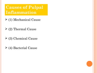 Causes of Pulpal
Inflammation
 (1) Mechanical Cause

 (2) Thermal Cause

 (3) Chemical Cause

 (4) Bacterial Cause
 