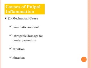 Causes of Pulpal
Inflammation
 (1) Mechanical Cause

    traumatic accident

    iatrogenic damage for
     dental procedure

    atrrition

    abrasion
 