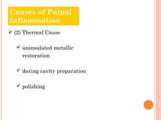 Causes of Pulpal
Inflammation
 (2) Thermal Cause

   uninsulated metallic
     restoration

   during cavity preparation

   polishing
 