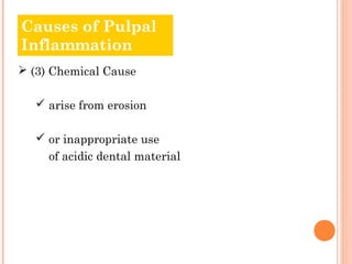Causes of Pulpal
Inflammation
 (3) Chemical Cause

   arise from erosion

   or inappropriate use
     of acidic dental material
 