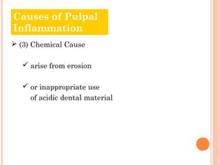 Causes of Pulpal
Inflammation
 (3) Chemical Cause

   arise from erosion

   or inappropriate use
     of acidic dental...