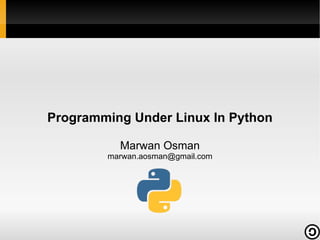 Programming Under Linux In Python Marwan Osman [email_address] 