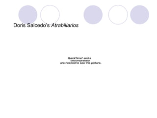 Doris Doris Salcedo’s  Atrabiliarios 