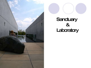 Sanctuary  & Laboratory 