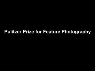 Pulitzer Prize for Feature Photography
 