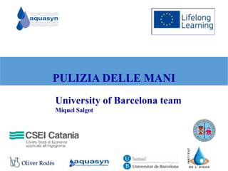 PULIZIA DELLE MANI
University of Barcelona team
Miquel Salgot
 