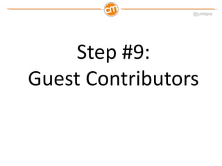 @juntajoe




    Step #9:
Guest Contributors
 