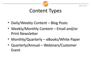 @juntajoe


           Content Types

• Daily/Weekly Content – Blog Posts
• Weekly/Monthly Content – Email and/or
  Print ...