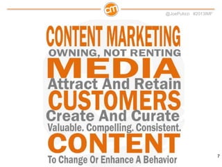 @JoePulizzi #2013IMF

Content Marketing is…
•
•
•
•
•

Editorially-based
Marketing backed
Behavior-driven
Targeted
Multi-p...