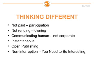 @juntajoe




      THINKING DIFFERENT
•   Not paid – participation
•   Not rending – owning
•   Communicating human – not...