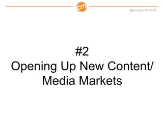 #2 Opening Up New Content/Media Markets 