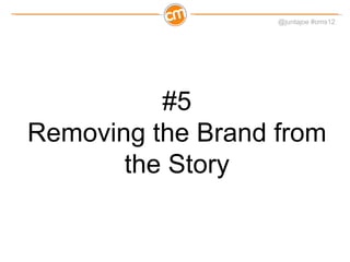 #5 Removing the Brand from the Story 