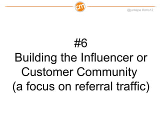 #6 Building the Influencer or Customer Community  (a focus on referral traffic) 