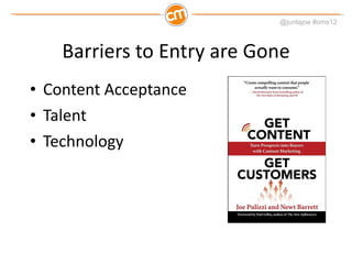 Barriers to Entry are Gone Content Acceptance Talent Technology 
