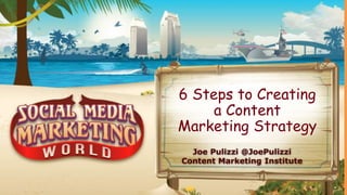 @JoePulizzi
Six Steps
To Creating a Content Marketing Strategy
ThatJust Won’t Quit
6 Steps to Creating
a Content
Marketing Strategy
Joe Pulizzi @JoePulizzi
Content Marketing Institute
 