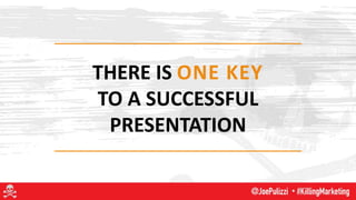 THERE IS ONE KEY
TO A SUCCESSFUL
PRESENTATION
 