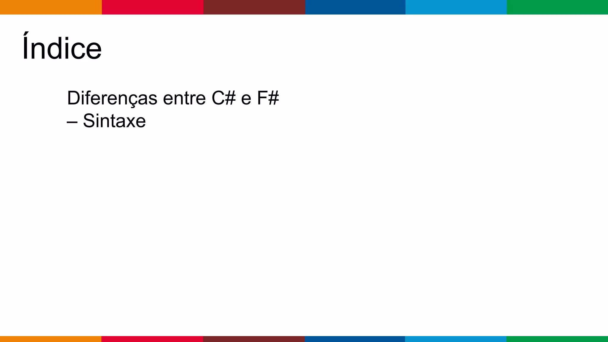 Globalcode – Open4education
Índice
Diferenças entre C# e F#
– Sintaxe
 