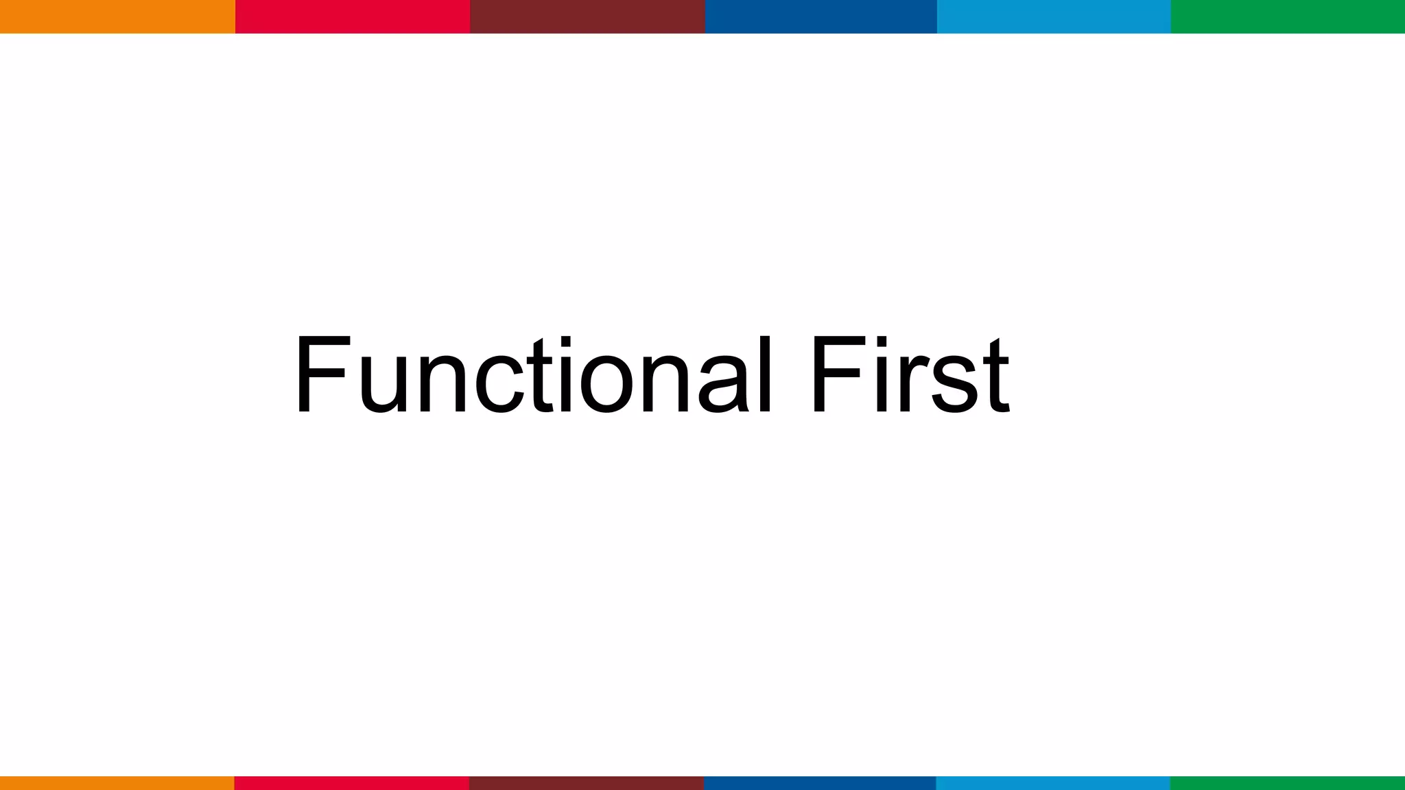 Globalcode – Open4education
Functional First
 