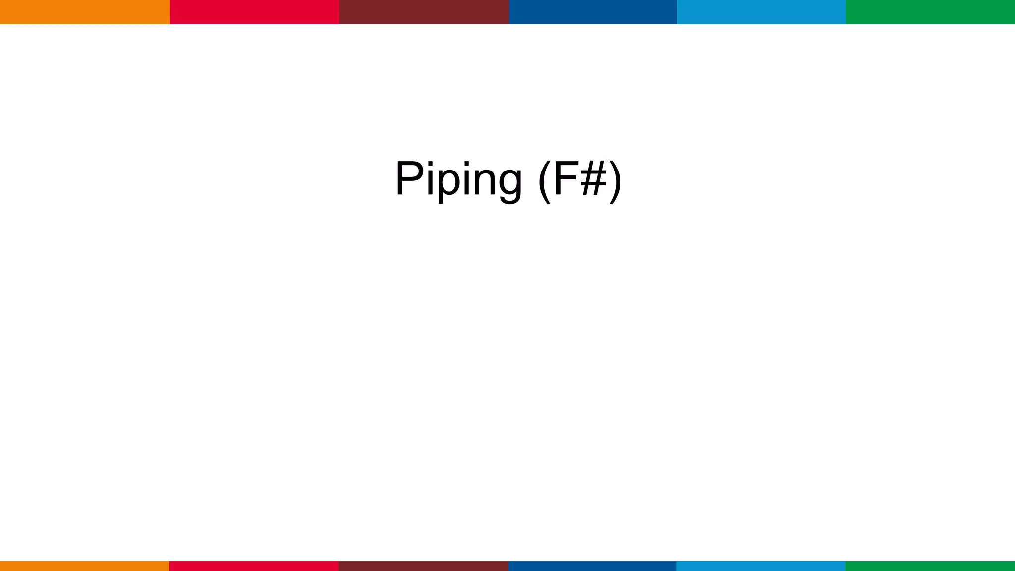 Globalcode – Open4education
Piping (F#)
 