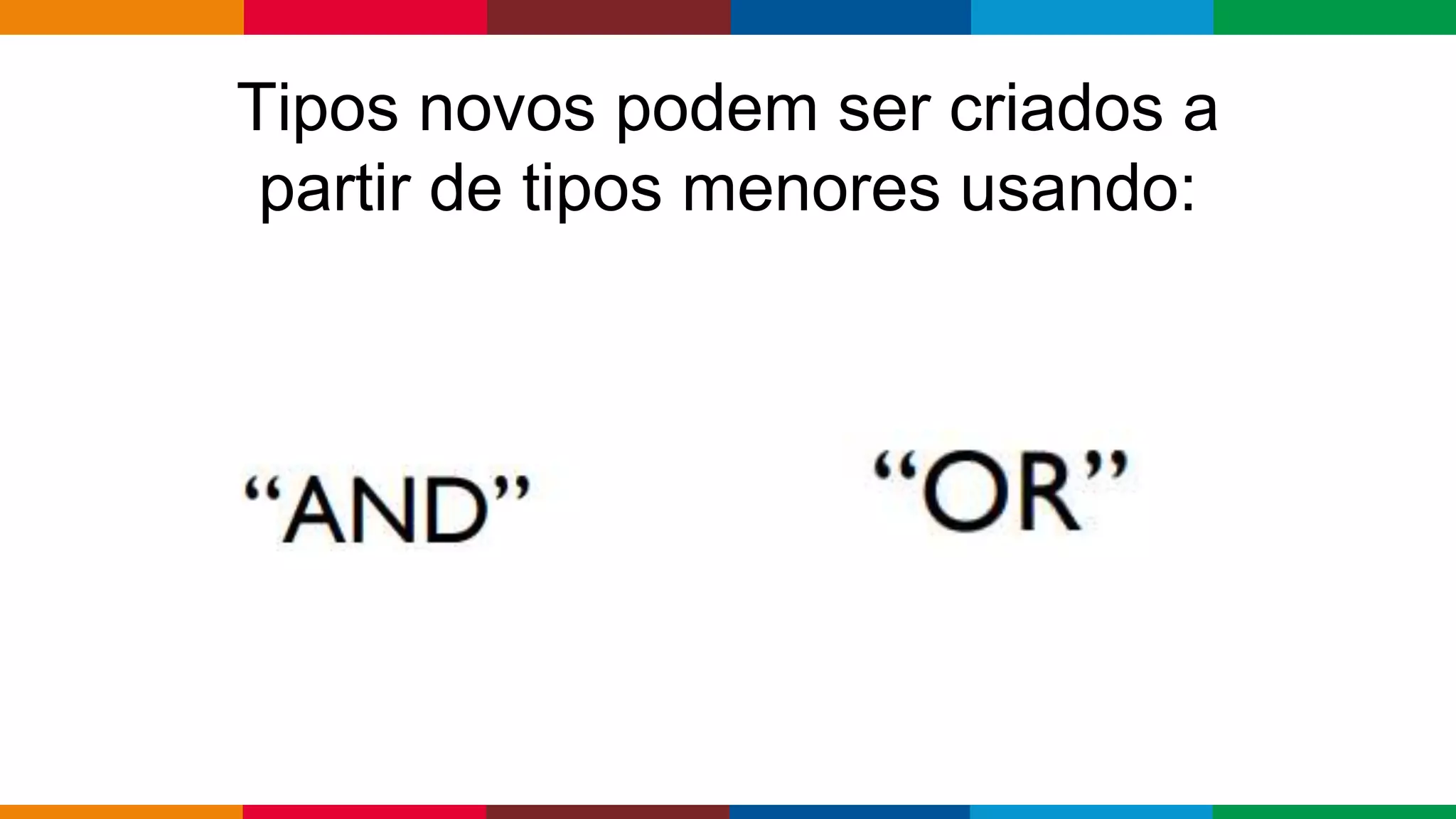 Globalcode – Open4education
Tipos novos podem ser criados a
partir de tipos menores usando:
 