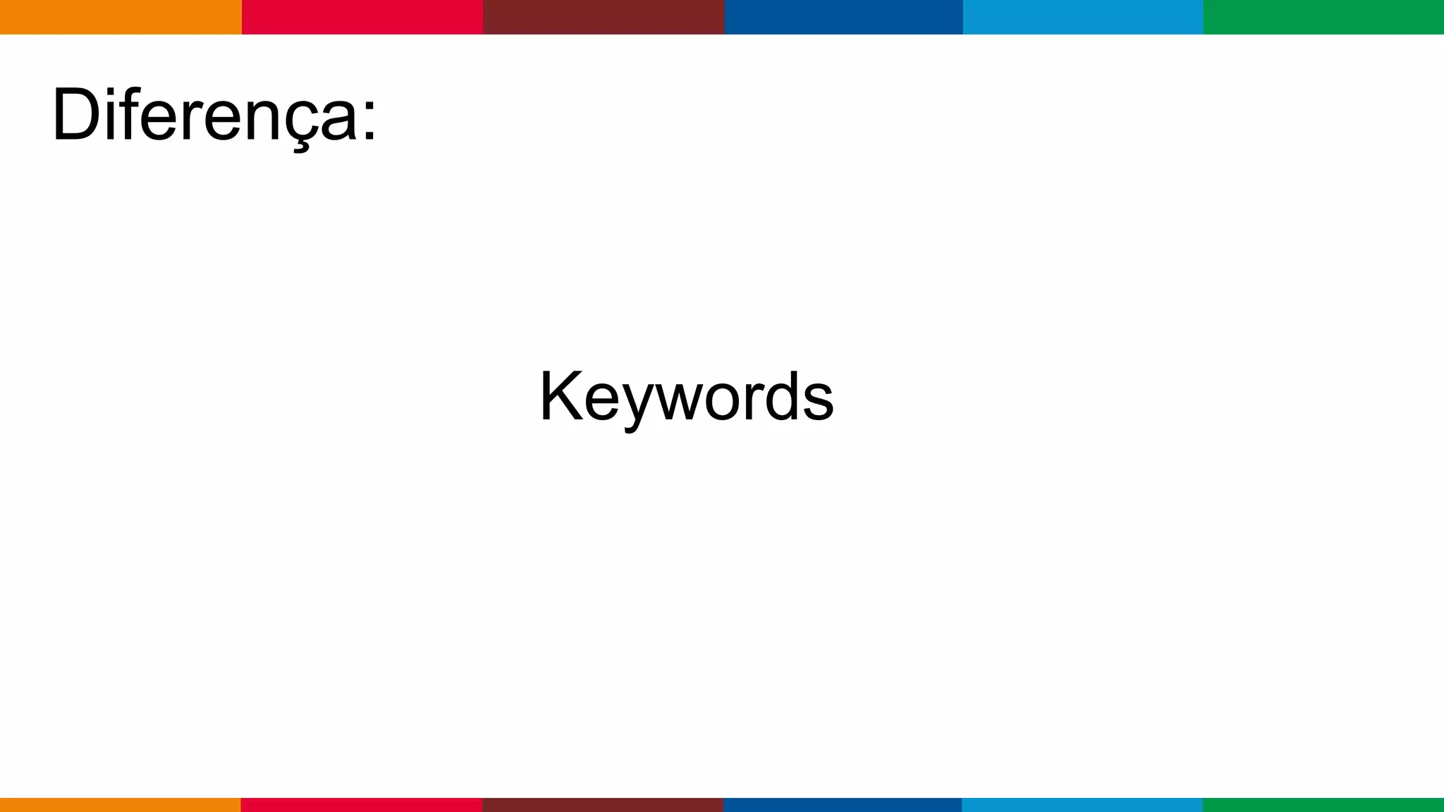 Globalcode – Open4education
Diferença:
Keywords
 