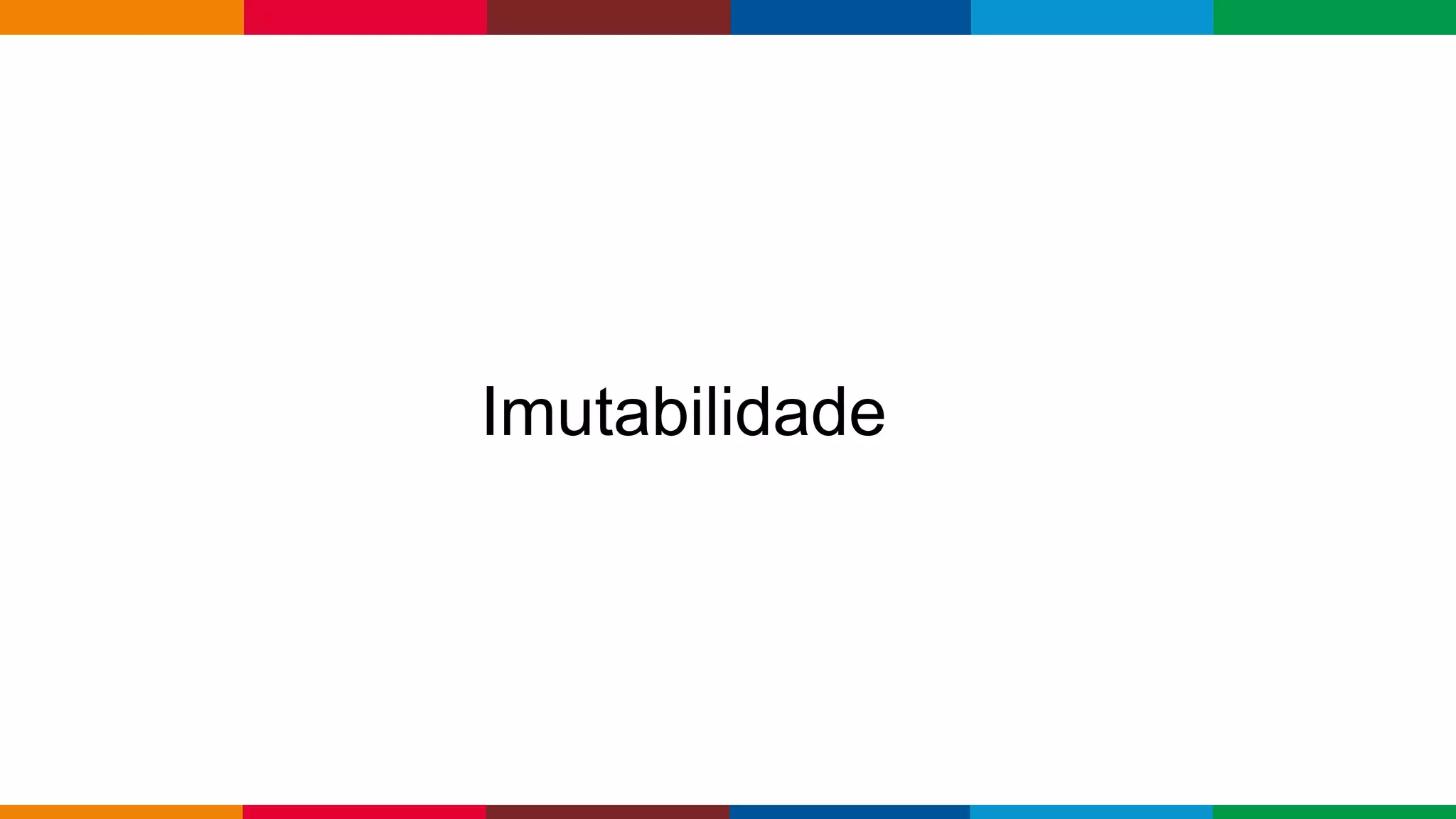 Globalcode – Open4education
Imutabilidade
 