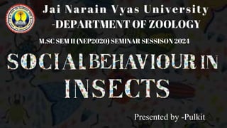Jai Narain Vyas University
-DEPARTMENT OF ZOOLOGY
M.SC SEM II (NEP2020) SEMINAR SESSISON 2024
Presented by -Pulkit
 