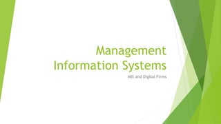Management
Information Systems
MIS and Digital Firms
 
