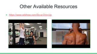 Other Available Resources
★ https://www.wikihow.com/Do-a-Chin-Up
 