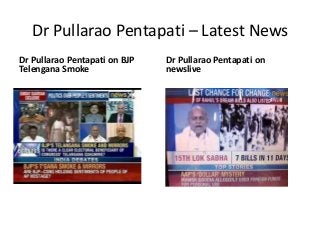 Dr Pullarao Pentapati – Latest News
Dr Pullarao Pentapati on BJP
Telengana Smoke
Dr Pullarao Pentapati on
newslive
 