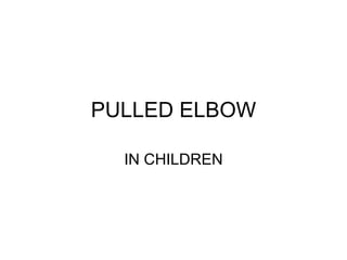 PULLED ELBOW

  IN CHILDREN
 