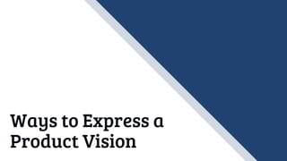 Ways to Express a
Product Vision
 