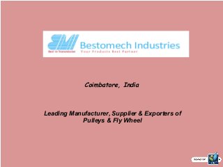 Coimbatore, India
Leading Manufacturer, Supplier & Exporters of
Pulleys & Fly Wheel
 