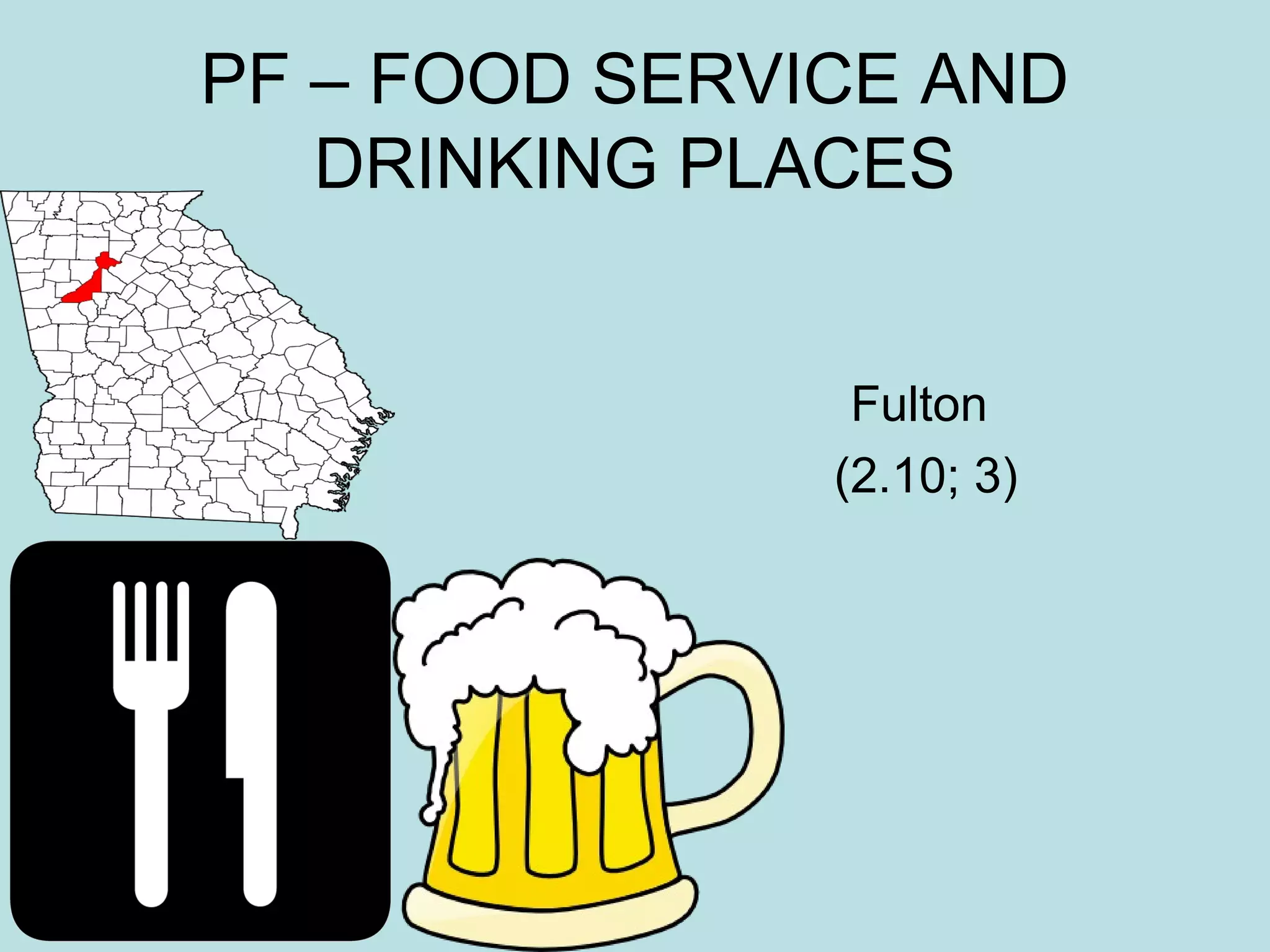 PF – FOOD SERVICE AND
DRINKING PLACES
Fulton
(2.10; 3)

 