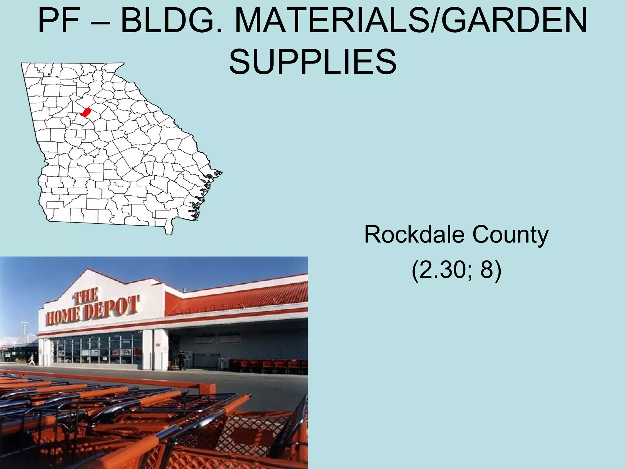 PF – BLDG. MATERIALS/GARDEN
SUPPLIES

Rockdale County
(2.30; 8)

 