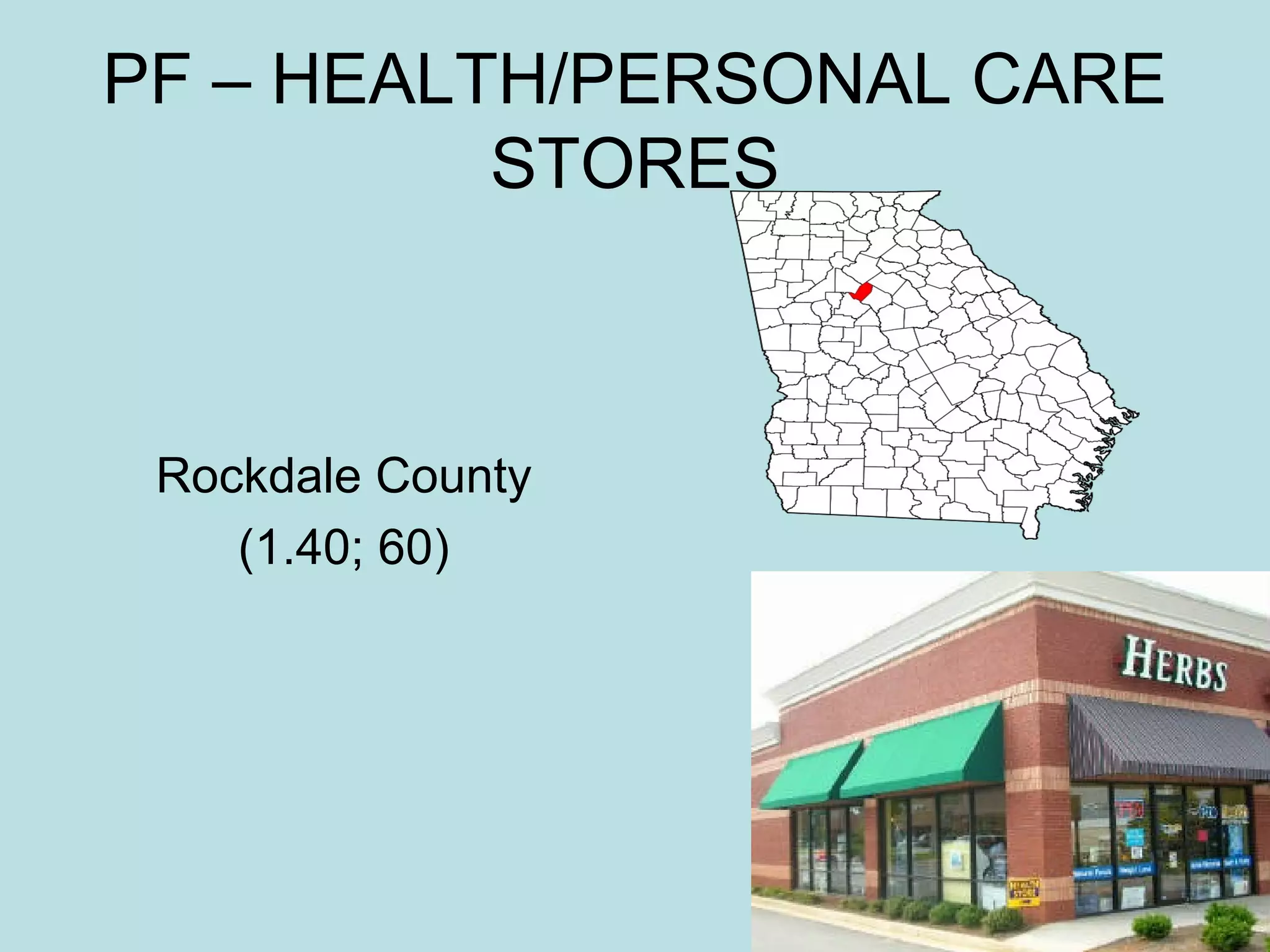 PF – HEALTH/PERSONAL CARE
STORES

Rockdale County
(1.40; 60)

 