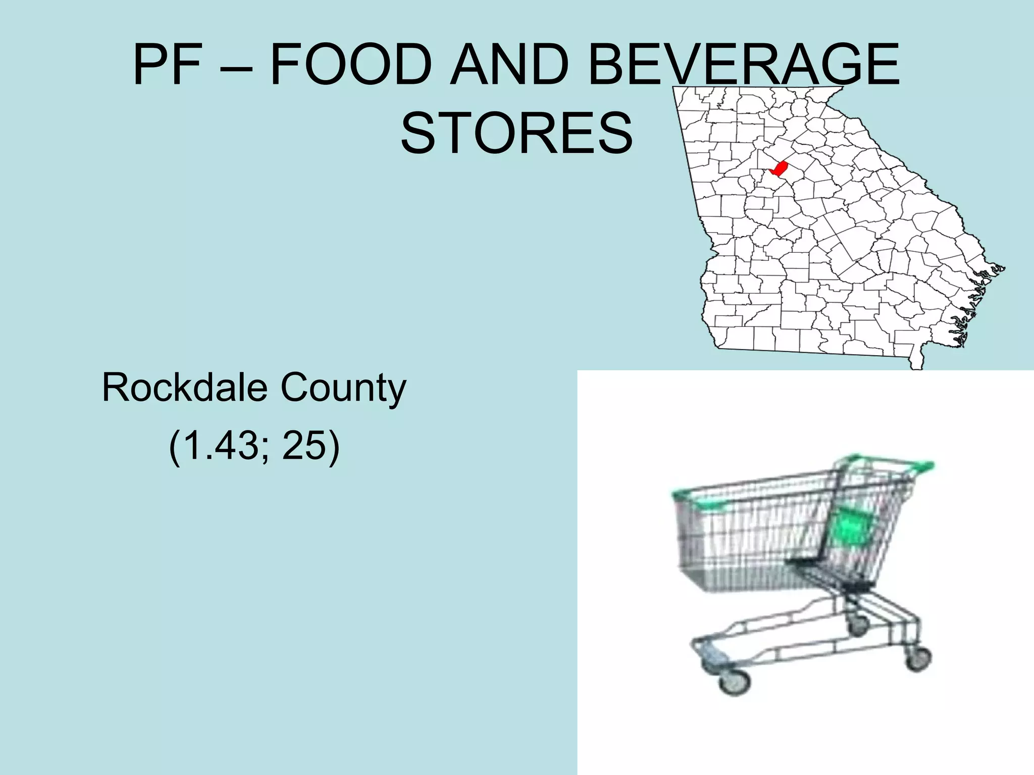 PF – FOOD AND BEVERAGE
STORES

Rockdale County
(1.43; 25)

 