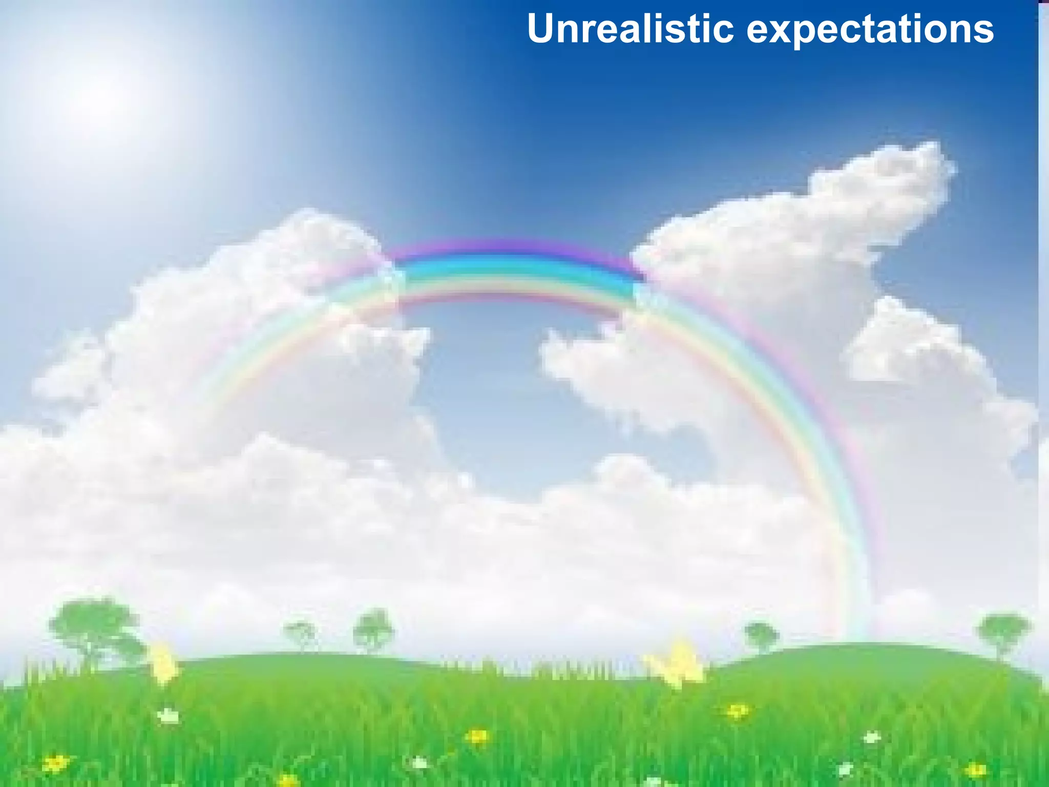Unrealistic expectations 