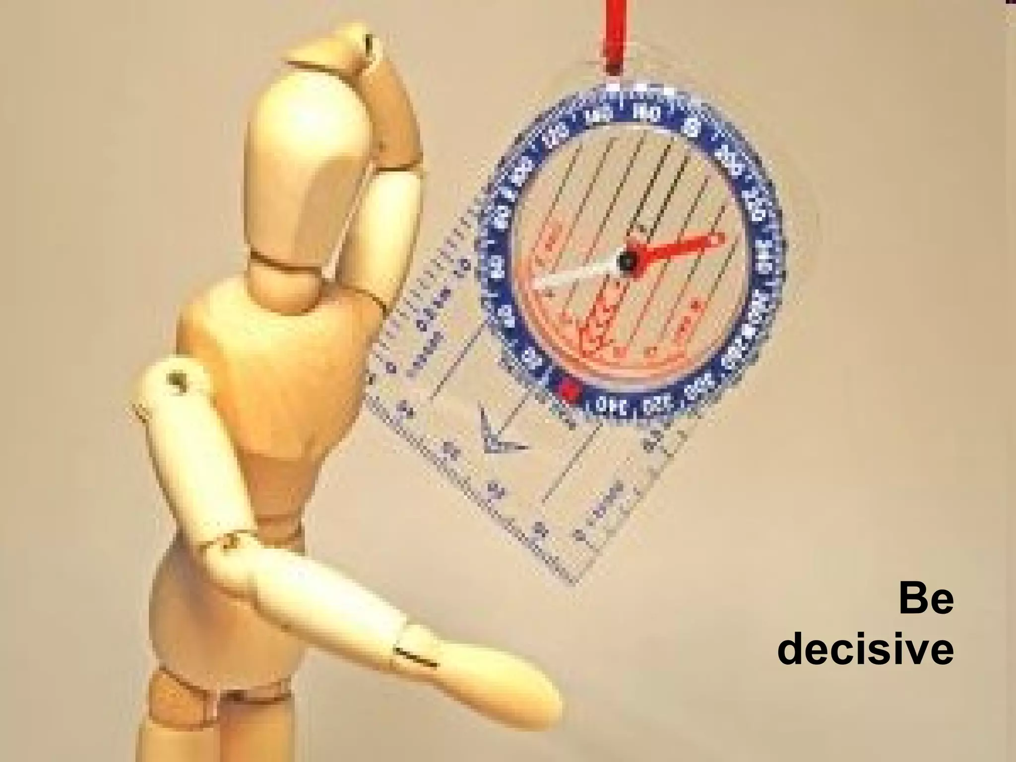 Be decisive 