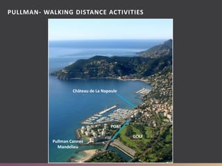 PORT
Château de La Napoule
Pullman Cannes
Mandelieu
GOLF
PULLMAN- WALKING DISTANCE ACTIVITIES
 