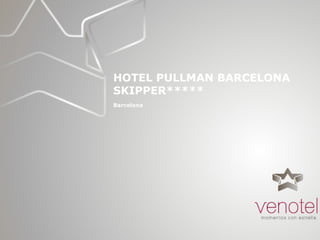 HOTEL PULLMAN BARCELONA SKIPPER***** Barcelona   