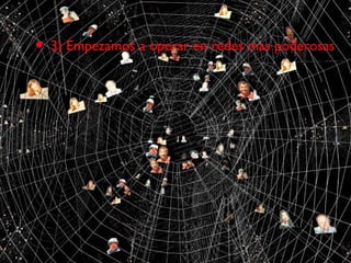 3) Empezamos a operar en redes mas poderosas 