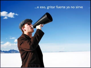 ¿Por qué estudiar esto?  Las reglas del marketing tradicional ya no rigen! Gritar fuerte ya no sirve ...x eso, gritar fuerte ya no sirve 