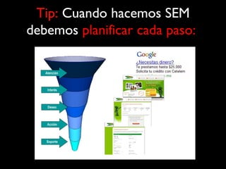 Tip:  Cuando hacemos SEM debemos  planificar cada paso:   