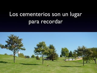 Los cementerios son un lugar para recordar 