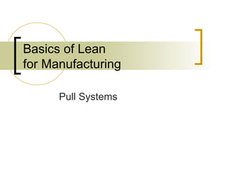Basics of Lean for Manufacturing Pull Systems 