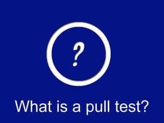 How do you perform a pull test?