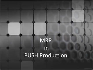 14 
MRP 
in 
PUSH Production 
 