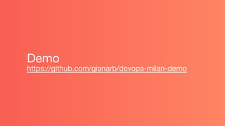 Demo
https://github.com/gianarb/devops-milan-demo
 